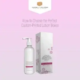 How to Choose the Perfect Custom Printed Lotion Boxes?