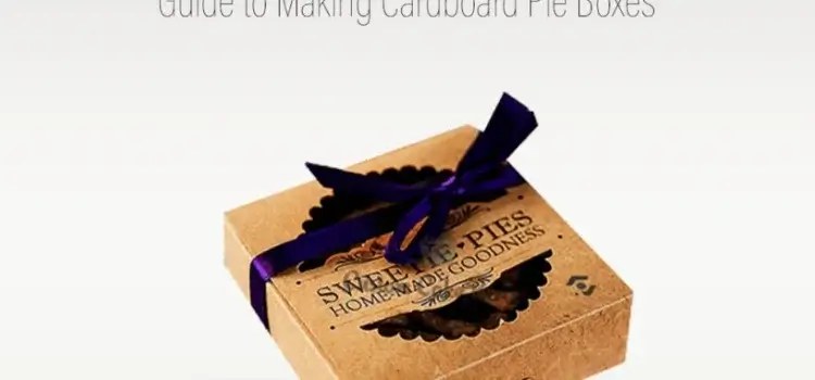 Guide to Making Cardboard Pie Boxes