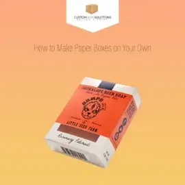 How to Make Paper Boxes on Your Own?