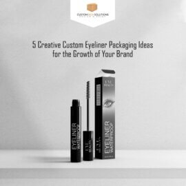 5 Creative Custom Eyeliner Packaging Ideas for the Growth of Your Brand