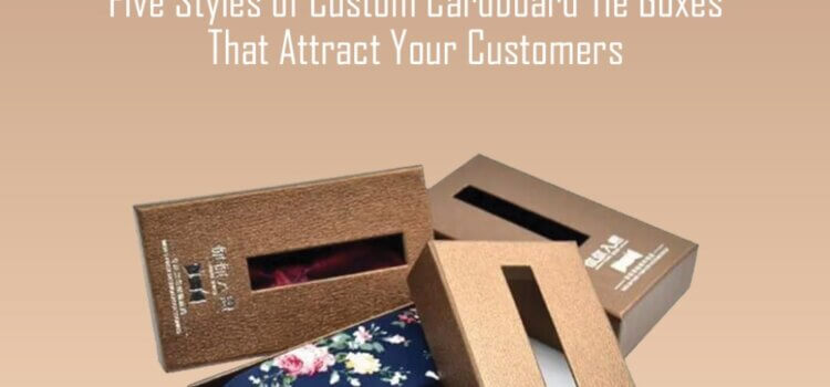 Five Styles of Cardboard Tie Boxes that Attract your Customers