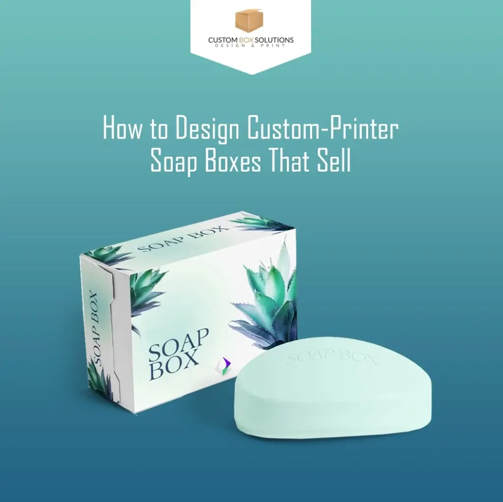 How To Design Custom Printed Soap Boxes That Sell