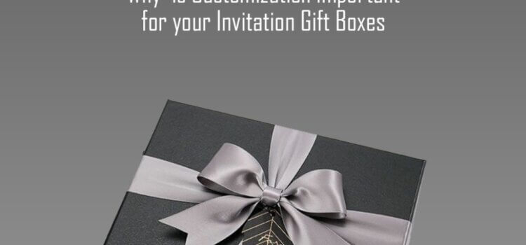 Why is Customization Important for Your Invitation Gift Boxes?