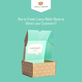 How to Create Luxury Mailer Boxes to Attract your Customers?