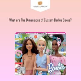 What are The Dimensions of Custom Barbie Boxes?