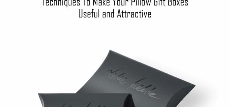 Techniques To Make Your Pillow Gift Boxes Useful and Attractive
