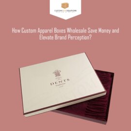 How Custom Apparel Boxes Wholesale Save Money and Elevate Brand Perception?