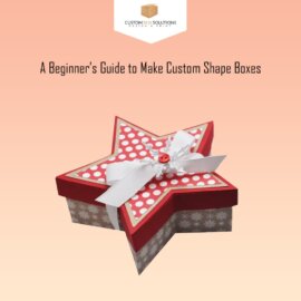 A Beginner’s Guide to Make Custom Shape Boxes
