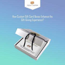 How Custom Gift Card Boxes Enhance the Gift-Giving Experience?