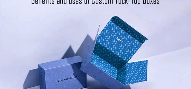 Benefits and uses of Custom Tuck Top Boxes